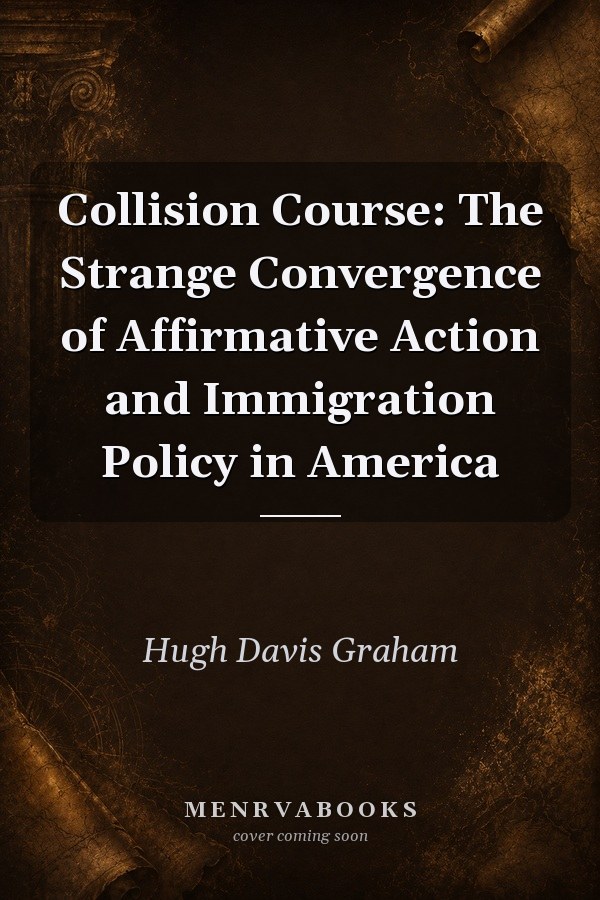 Collision Course: The Strange Convergence of Affirmative Action and Immigration Policy in America