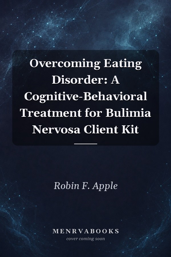 Overcoming Eating Disorder: A Cognitive-Behavioral Treatment for Bulimia Nervosa Client Kit