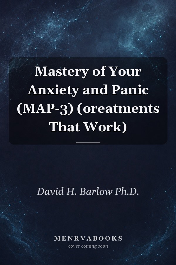 Mastery of Your Anxiety and Panic (MAP-3) (oreatments That Work)