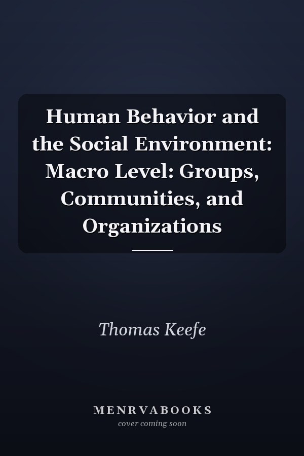 Human Behavior and the Social Environment: Macro Level: Groups, Communities, and Organizations