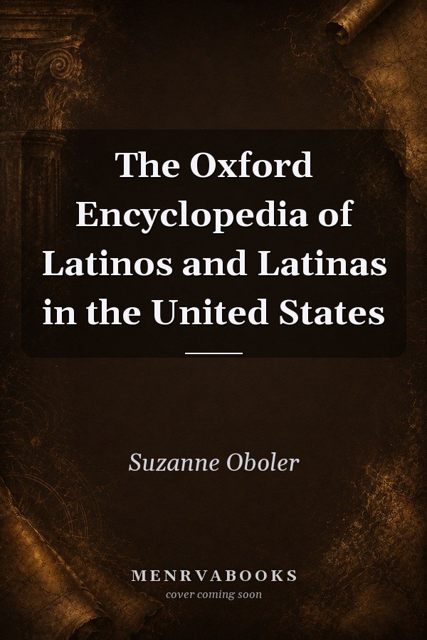 The Oxford Encyclopedia of Latinos and Latinas in the United States