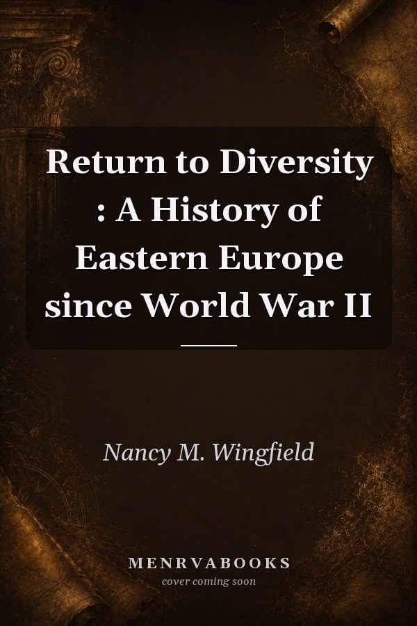 Return to Diversity: A History of Eastern Europe since World War II