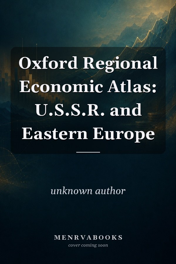 Oxford Regional Economic Atlas: U.S.S.R. and Eastern Europe