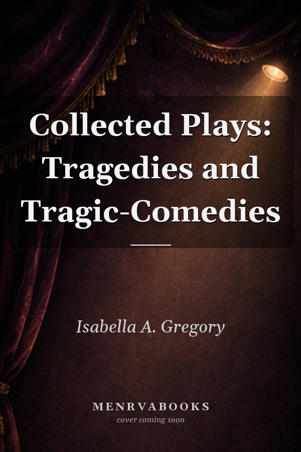 Collected Plays: Tragedies and Tragic-Comedies