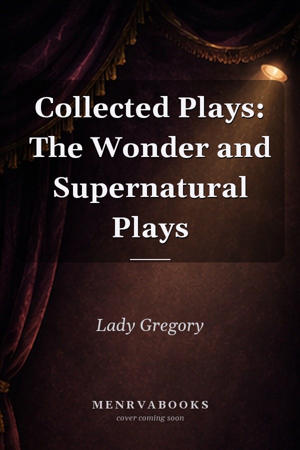 Collected Plays: The Wonder and Supernatural Plays