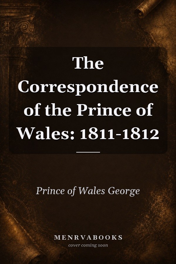 The Correspondence of the Prince of Wales: 1811-1812