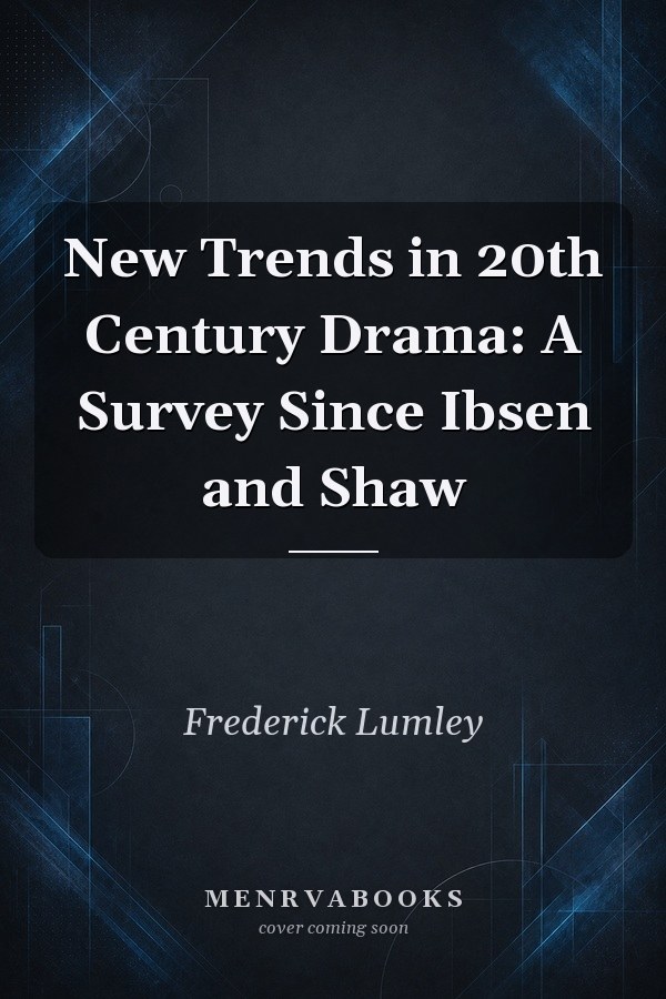 New Trends in 20th Century Drama: A Survey Since Ibsen and Shaw
