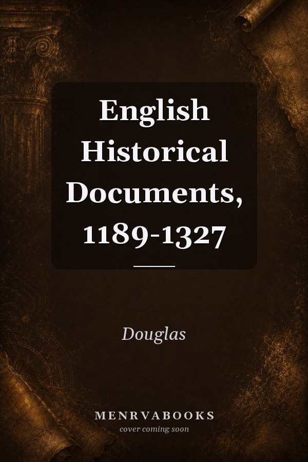 English Historical Documents, 1189-1327