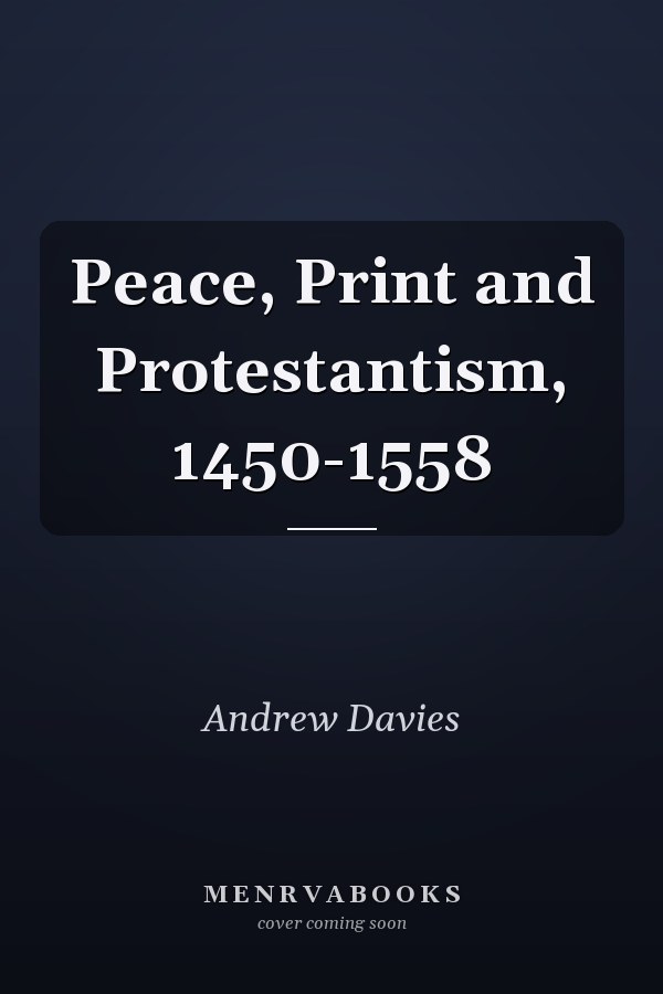 Peace, Print and Protestantism, 1450-1558