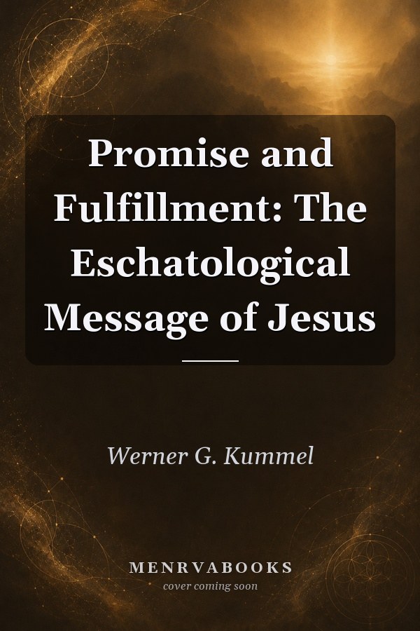 Promise and Fulfillment: The Eschatological Message of Jesus