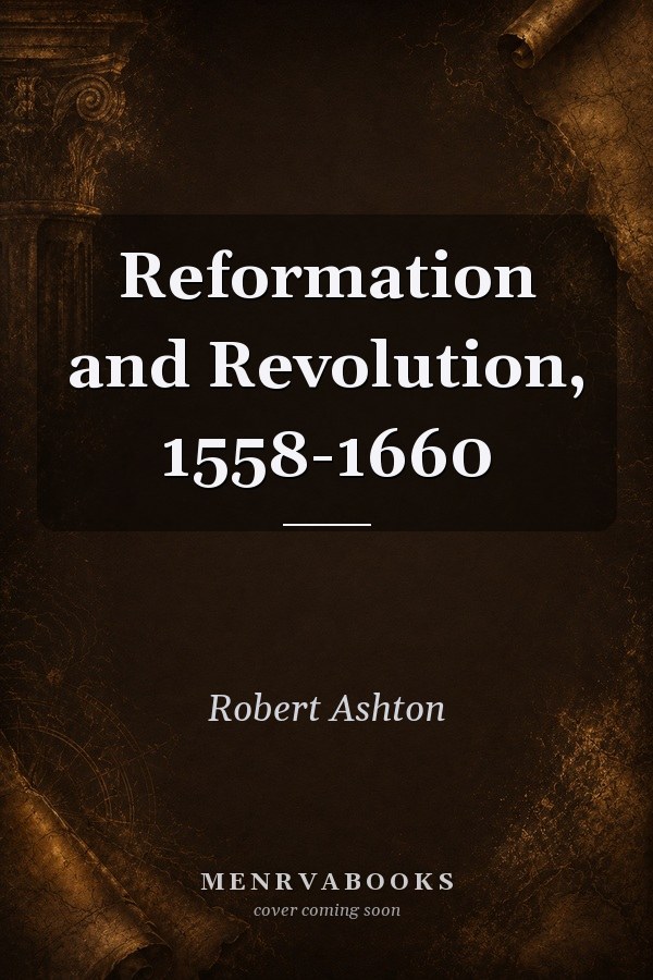 Reformation and Revolution, 1558-1660
