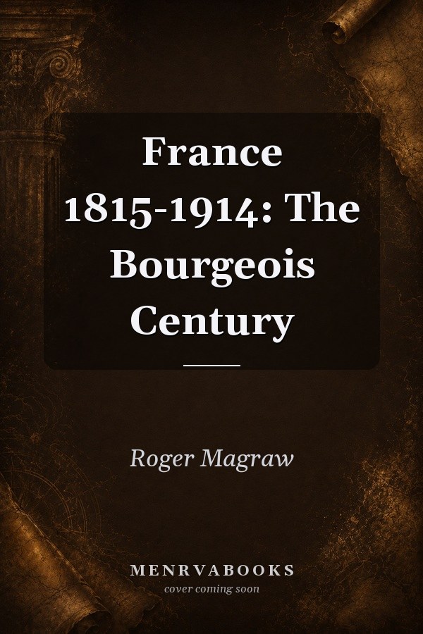 France 1815-1914: The Bourgeois Century