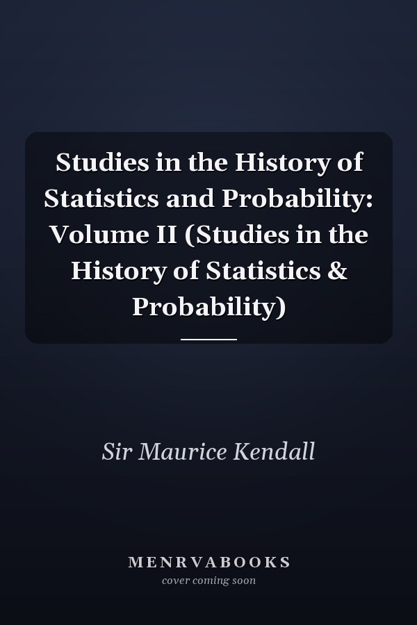 Studies in the History of Statistics and Probability: Volume II (Studies in the History of Statistics & Probability)