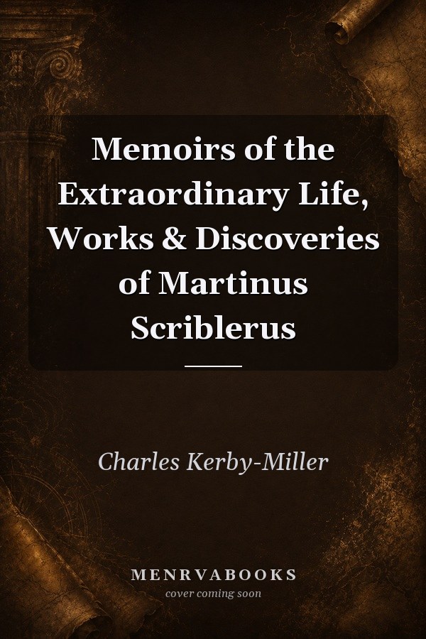 Memoirs of the Extraordinary Life, Works & Discoveries of Martinus Scriblerus