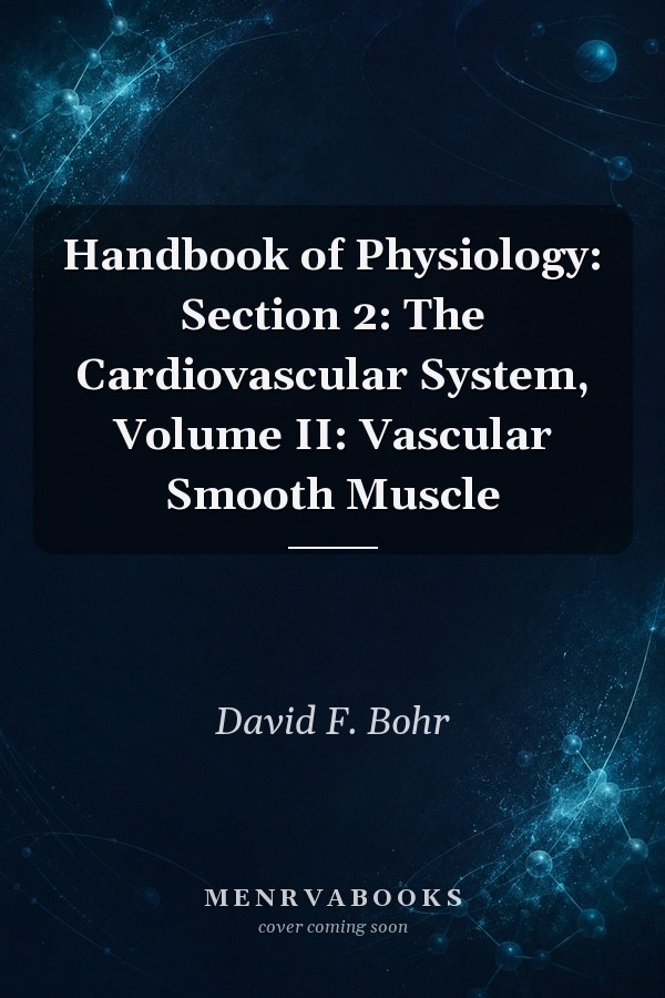 Handbook of Physiology: Section 2: The Cardiovascular System, Volume II: Vascular Smooth Muscle
