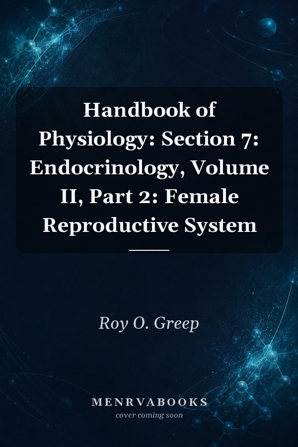 Handbook of Physiology: Section 7: Endocrinology, Volume II, Part 2: Female Reproductive System