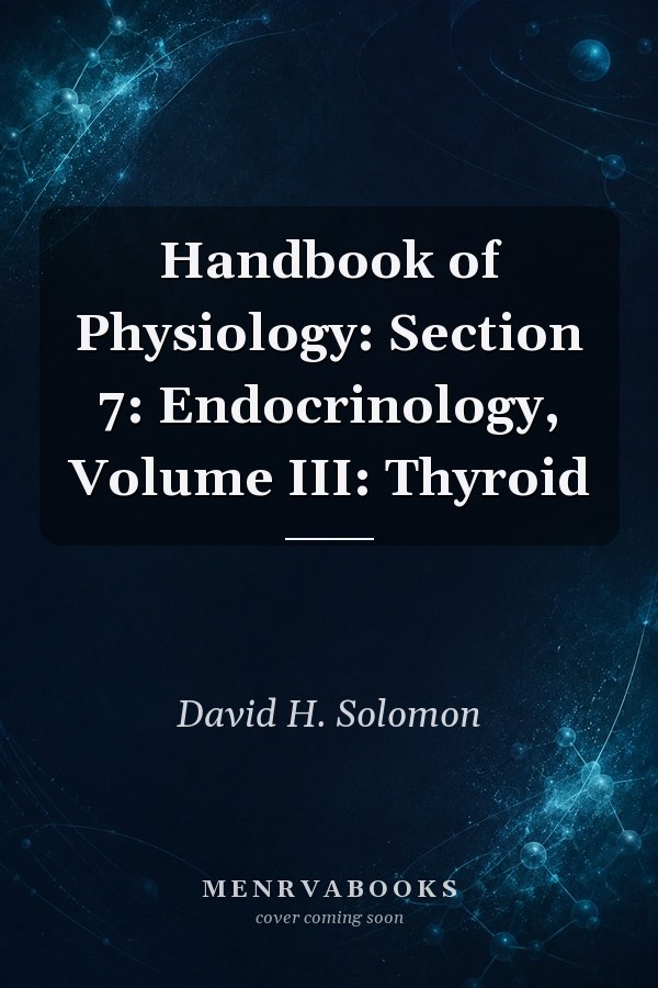 Handbook of Physiology: Section 7: Endocrinology, Volume III: Thyroid