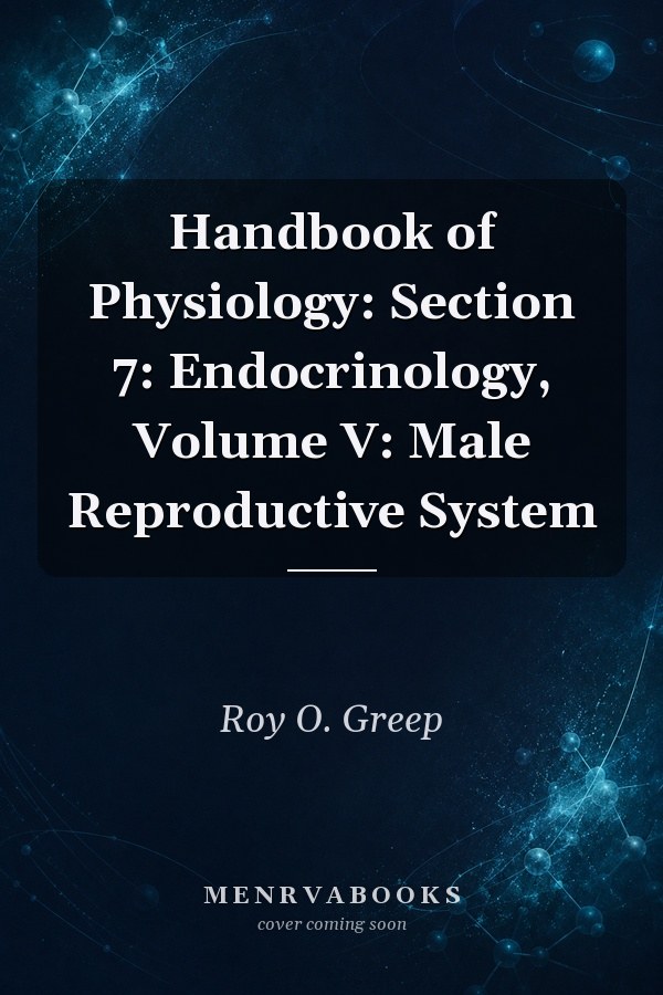 Handbook of Physiology: Section 7: Endocrinology, Volume V: Male Reproductive System