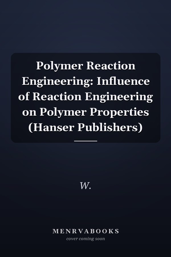 Polymer Reaction Engineering: Influence of Reaction Engineering on Polymer Properties