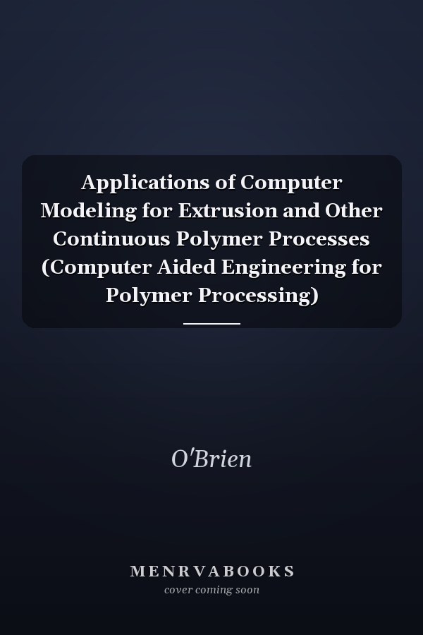 Applications of Computer Modeling for Extrusion and Other Continuous Polymer Processes