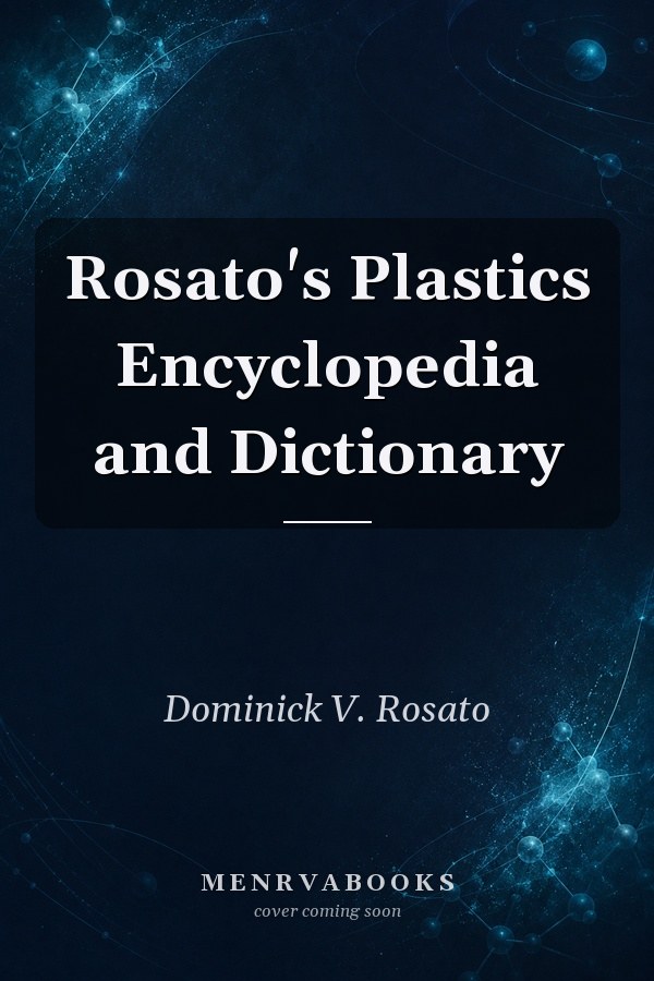 Rosato's Plastics Encyclopedia and Dictionary