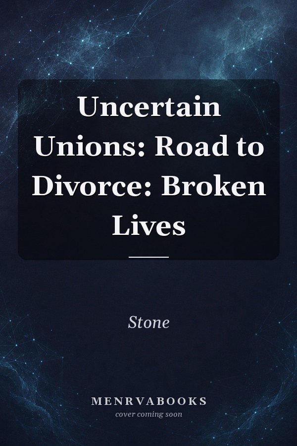 Uncertain Unions: Road to Divorce: Broken Lives