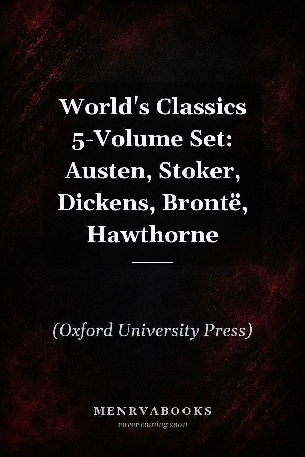 World's Classics 5-Volume Set: Austen, Stoker, Dickens, Brontë, Hawthorne