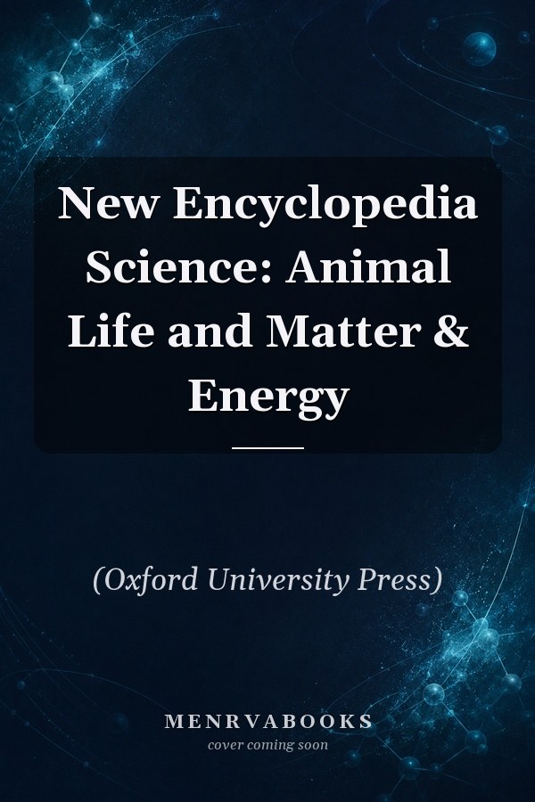 New Encyclopedia Science: Animal Life and Matter & Energy