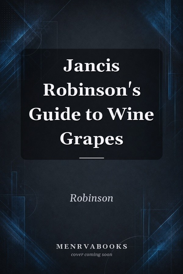 Jancis Robinson's Guide to Wine Grapes