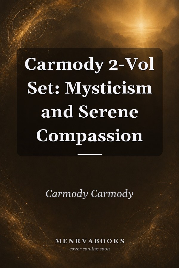 Carmody 2-Vol Set: Mysticism and Serene Compassion