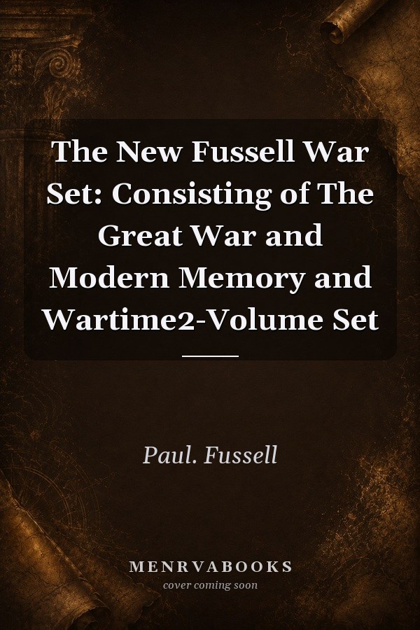 The New Fussell War Set: The Great War and Modern Memory and Wartime