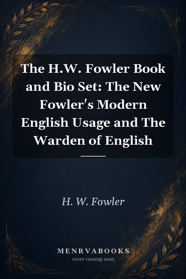 The H.W. Fowler Book and Bio Set: The New Fowler's Modern English Usage and The Warden of English