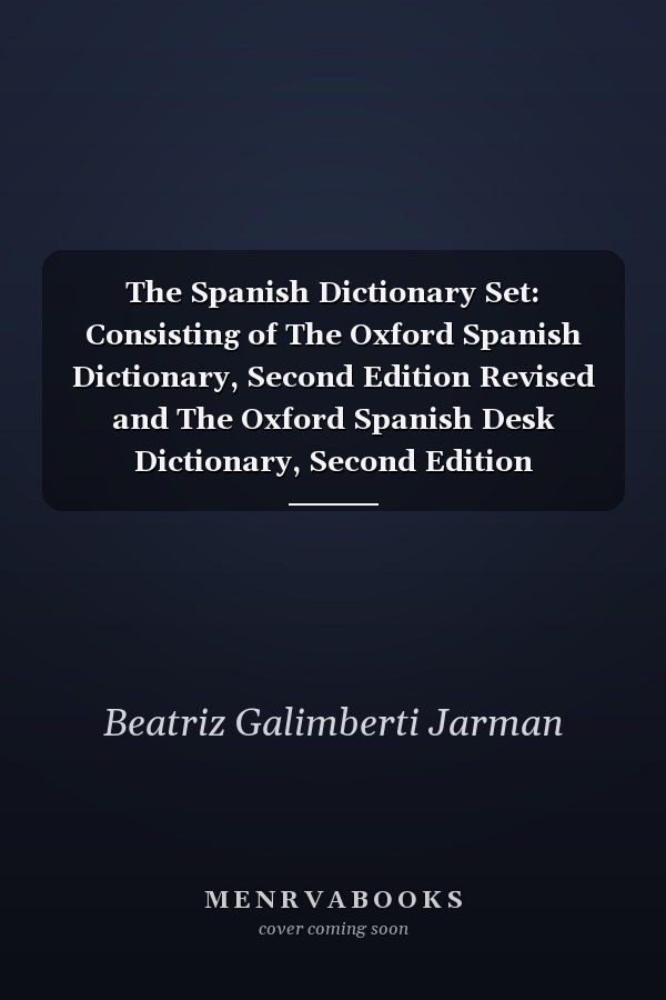 The Spanish Dictionary Set: The Oxford Spanish Dictionary and The Oxford Spanish Desk Dictionary