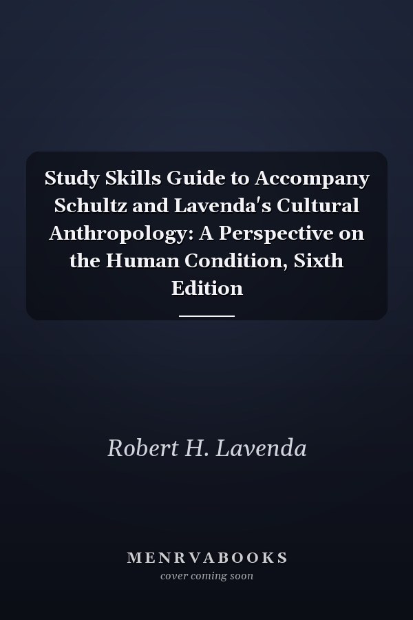 Study Skills Guide to Accompany Schultz and Lavenda's Cultural Anthropology: A Perspective on the Human Condition