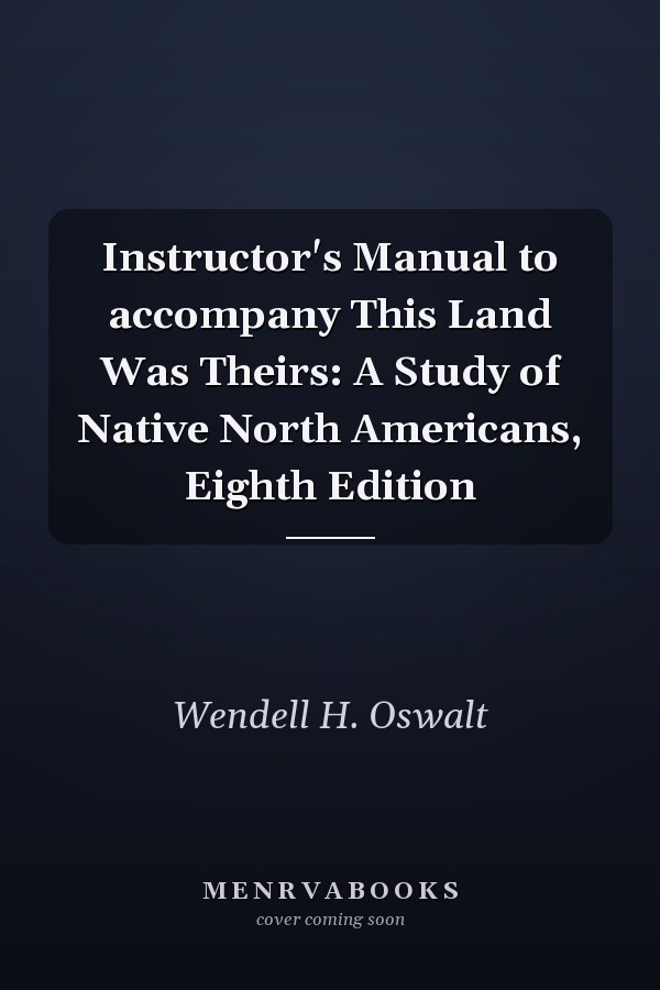 Instructor's Manual to accompany This Land Was Theirs: A Study of Native North Americans