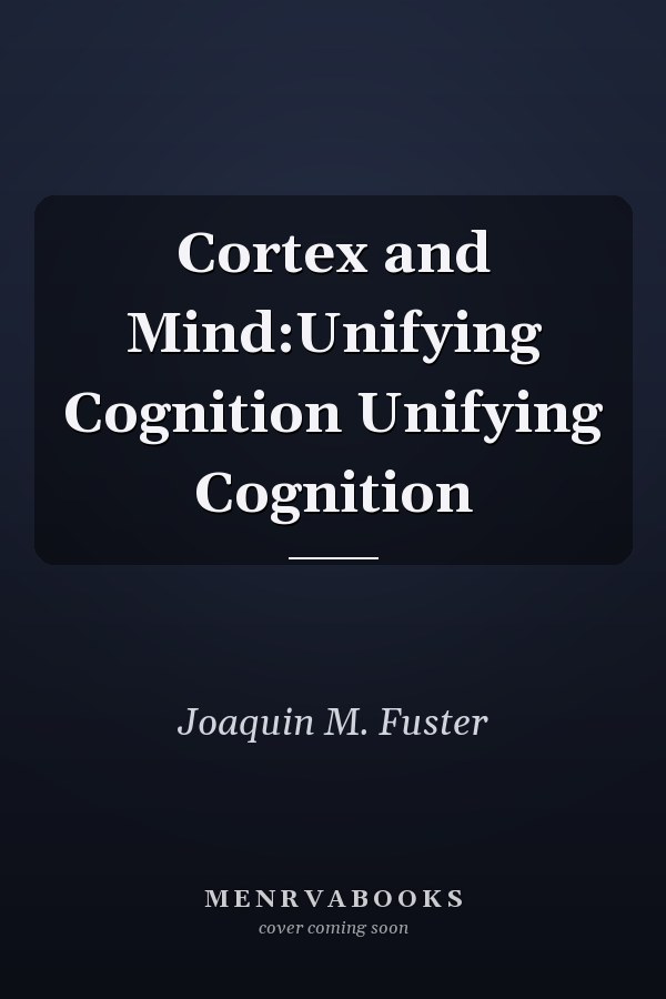 Cortex and Mind:Unifying Cognition Unifying Cognition