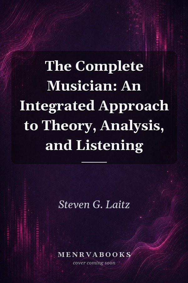 The Complete Musician: An Integrated Approach to Theory, Analysis, and Listening