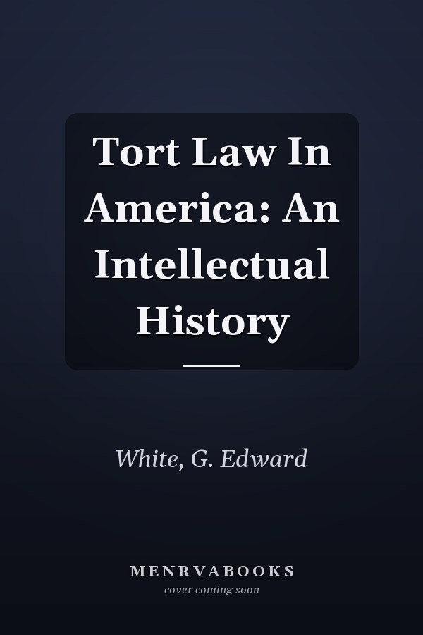 Tort Law in America: An Intellectual History