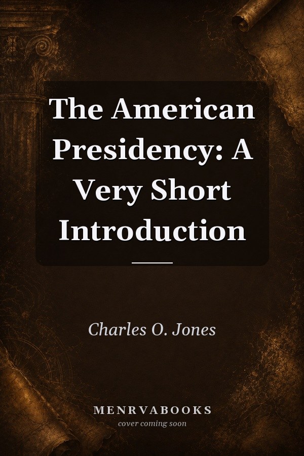 The American Presidency: A Very Short Introduction