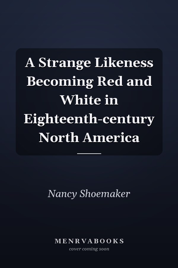 A Strange Likeness Becoming Red and White in Eighteenth-century North America