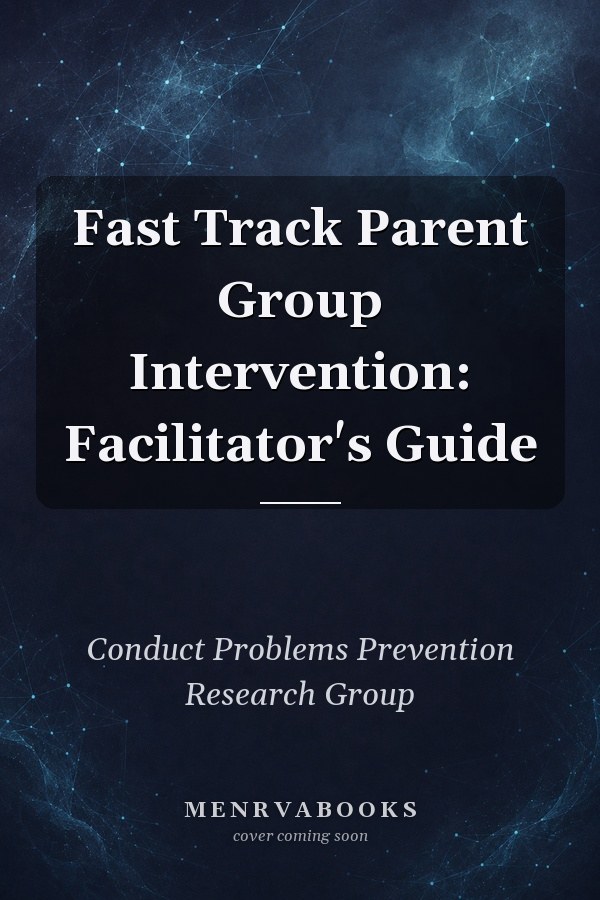 Fast Track Parent Group Intervention: Facilitator's Guide