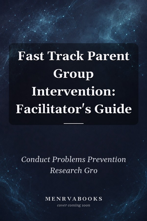 Fast Track Parent Group Intervention: Facilitator's Guide