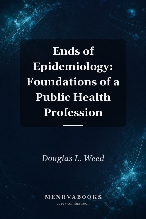 Ends of Epidemiology: Foundations of a Public Health Profession