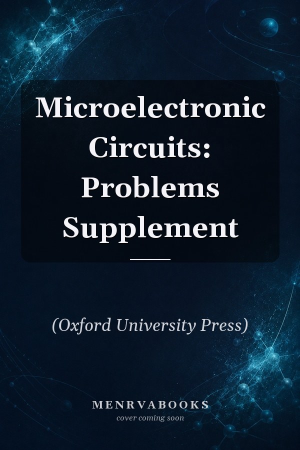 Microelectronic Circuits: Problems Supplement