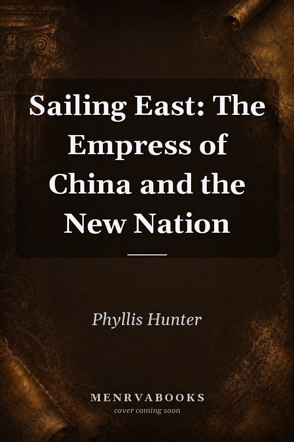Sailing East: The Empress of China and the New Nation