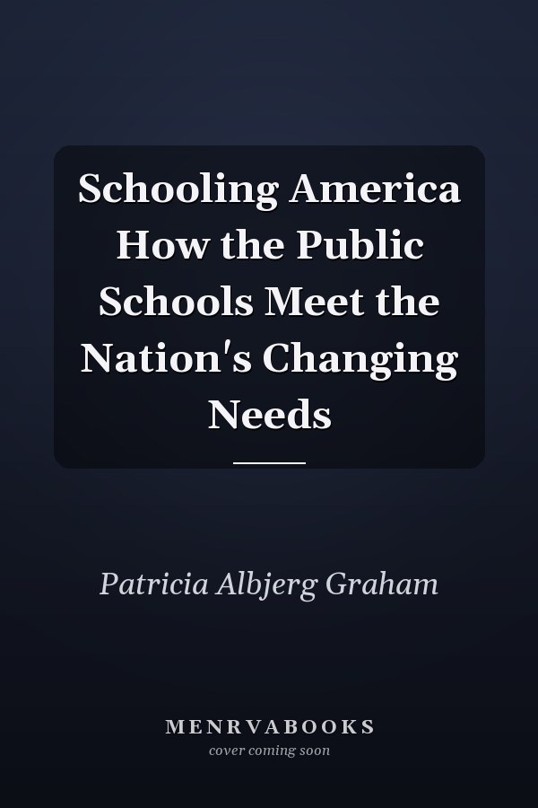 Schooling America How the Public Schools Meet the Nation's Changing Needs