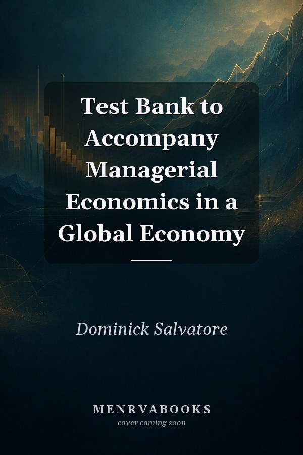 Test Bank to Accompany Managerial Economics in a Global Economy