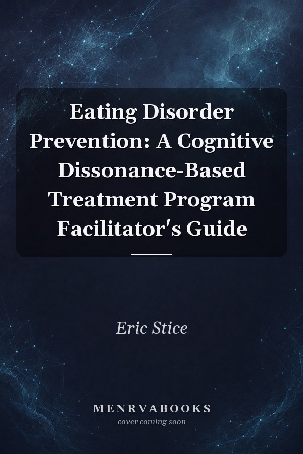Eating Disorder Prevention: A Cognitive Dissonance-Based Treatment Program Facilitator's Guide