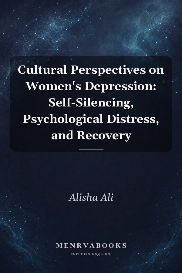 Cultural Perspectives on Women's Depression: Self-Silencing, Psychological Distress, and Recovery