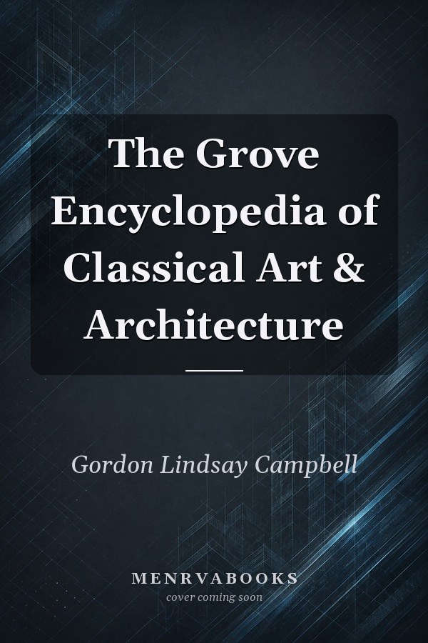 The Grove Encyclopedia of Classical Art & Architecture